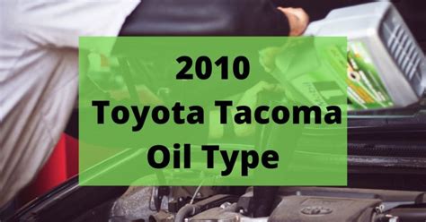 2010 Toyota Tacoma Oil Type and Capacity (4.0L V6 & 2.7L L4)